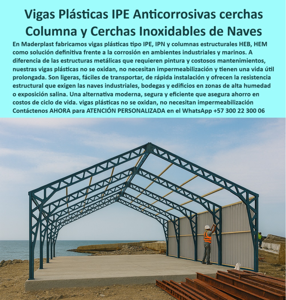 Vigas Plásticas IPE IPN Columnas HEB HEM Estructurales Anticorrosivas Maderplast 0 Vigas IPE naves industriales Estructuras verticales de edificios en plástico Estructuras inoxidables para naves industriales Columnas plásticas tipo H Vigas Plásticas IPE Anticorrosivas: La Solución Definitiva para Naves y Cerchas Inoxidables, La corrosión es el enemigo silencioso de la infraestructura moderna. En ambientes industriales o marinos, las estructuras metálicas se oxidan, se corroen y necesitan pintura y mantenimiento continuo, generando altos costos y paradas operativas. El dolor del cliente es real y Maderplast tiene la solución definitiva. Fabricamos vigas plásticas IPE anticorrosivas, cerchas y columnas estructurales HEB, HEM que no se oxidan, no necesitan impermeabilización y tienen una vida útil prolongada, La imagen que observas es la prueba de cómo Maderplast ha reinventado la construcción. Una nave industrial en proceso de montaje, donde la estructura principal está compuesta por vigas plásticas IPN para edificios industriales y columnas plásticas HEB resistentes a humedad de color azul, perfectamente ensambladas para conformar un marco robusto y anticorrosivo en un ambiente costero. Nuestras vigas IPE naves industriales y columnas plásticas tipo H anticorrosivas industriales son la mejor alternativa al acero, ya que son ligeras, fáciles de transportar y de rápida instalación, Si te preguntas dónde puedo comprar vigas plásticas anticorrosivas para naves industriales, la respuesta es con Maderplast. Nuestras vigas plásticas modulares para bodegas anticorrosivas son fabricadas con polímeros de ingeniería que resisten la corrosión en ambientes húmedos y salinos, lo que elimina por completo el problema de oxidación que sufren las estructuras metálicas. Con tecnología CNC, cada viga se ensambla con precisión, garantizando estabilidad estructural y una durabilidad superior a 30 años sin requerir pintura ni impermeabilización, Nuestras estructuras plásticas inoxidables para naves industriales son seguras, modernas y eficientes. Si te cuestionas qué ventajas ofrecen las columnas plásticas HEB frente a las metálicas, la respuesta es simple: eliminan los costos de recubrimientos y mantenimientos, soportan grandes cargas estáticas y dinámicas y mantienen su integridad en zonas de alta humedad o salinidad. El diseño modular de nuestras cerchas plásticas estructurales resistentes a salinidad permite un montaje rápido, lo que reduce tiempos y costos de obra, El testimonio de Julián Castaño, Ingeniero de Infraestructura Industrial, lo confirma: "Decidimos probar con las vigas plásticas IPE y columnas HEB de Maderplast y el cambio fue radical. Montamos una nave completa en menos tiempo, con menor costo logístico y sin preocuparnos más por el óxido." Esta experiencia demuestra que nuestras cerchas plásticas anticorrosivas para techos industriales y vigas estructurales plásticas resistentes a químicos son la clave para garantizar seguridad, durabilidad y eficiencia en cualquier proyecto, En Maderplast, cada una de nuestras estructuras plásticas industriales duraderas y seguras y vigas plásticas de alta ingeniería para naves es una promesa de calidad y confiabilidad. Somos el proveedor experto de perfiles plásticos anticorrosivos para naves portuarias y columnas plásticas modulares resistentes a corrosión. Maderplast es la única y mejor opción que cumple tus requisitos, con soluciones que son seguras, económicas y de larga duración, eliminando por completo los problemas del metal, Contáctenos ahora para atención personalizada al WhatsApp +57 300 22 300 06.