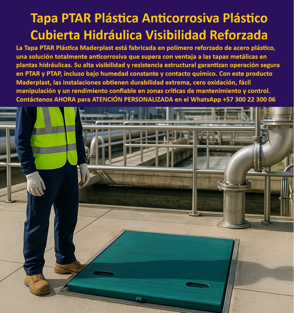 Tapa Plástica Anticorrosiva Ptar Acero Plástico Tapas Hidráulicas Maderplast 0 Tapa PTAR o PTAP De Acero O Plástico Tapa compuesta de polímero reforzado anticorrosiva de visibilidad Fabricación para sistemas hidráulicos PTAR y planta Ptar