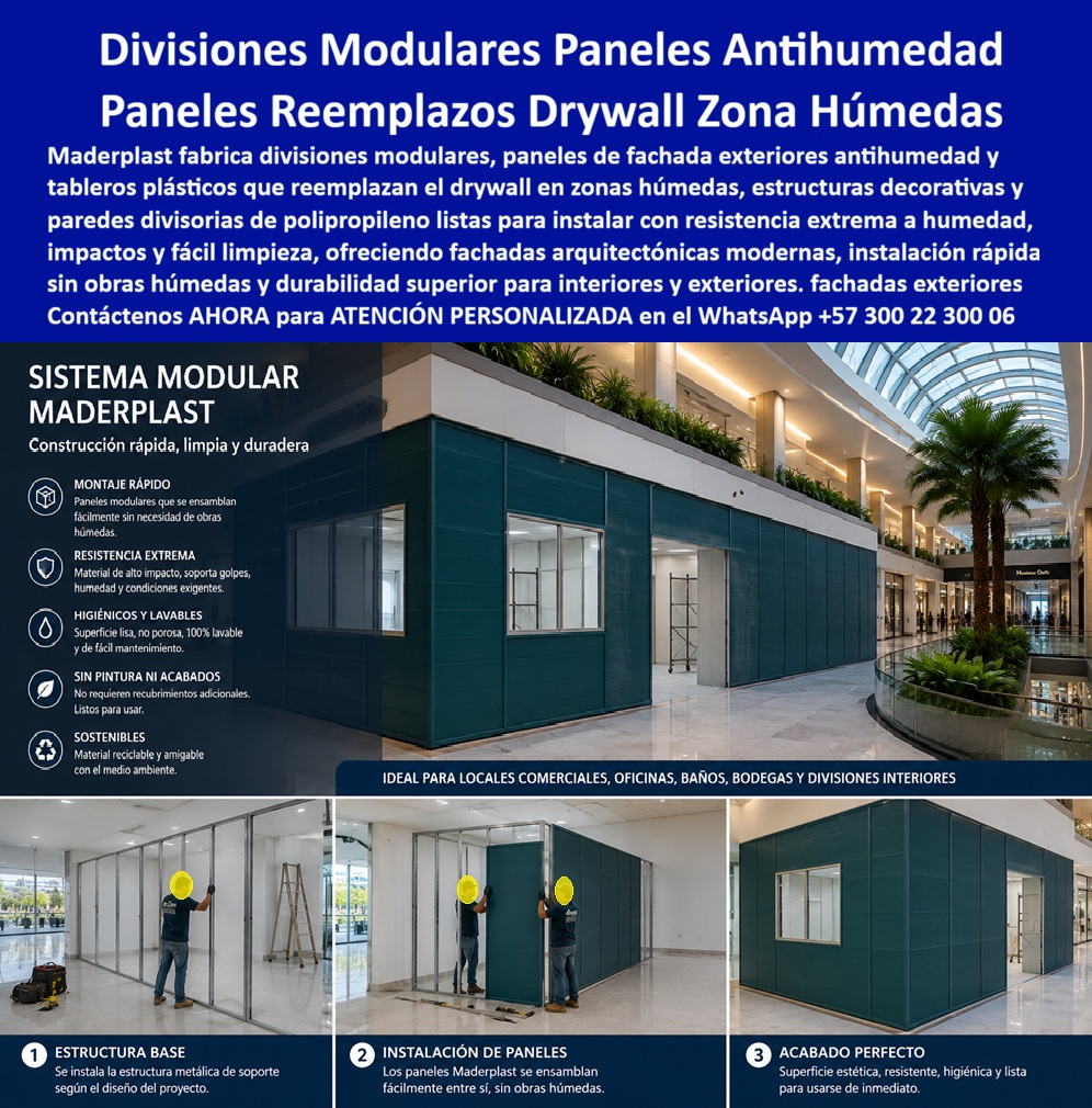 Divisiones Modulares Paneles Fachada Exteriores Antihumedad Maderplast Placa reemplazo del drywall zonas húmedas panel decorativo fachada arquitectónica moderna Paredes divisorias polipropileno listas para instalar Tableros plásticos  Divisiones modulares en paneles antihumedad resuelven, con un sistema de montaje documentado en tres pasos, el problema que más retrasa una obra comercial: los tiempos muertos de una construcción húmeda tradicional. El proceso comienza con la instalación de la estructura de soporte según el diseño específico del proyecto, sobre la cual se ensamblan directamente los paneles Maderplast, pieza por pieza, sin necesidad de mezclar mortero, aplicar estuco ni esperar tiempos de secado — el panel llega con su acabado ya resuelto de fábrica, listo para recibir uso inmediato apenas termina el montaje.  Esa es la diferencia estructural con cualquier división en drywall o mampostería liviana: mientras estos sistemas exigen obra húmeda, curado y acabado posterior en varias etapas separadas por días, el sistema modular Maderplast se instala en seco, panel contra panel, reduciendo drásticamente el número de oficios que deben coordinarse en obra y el tiempo total que un local, oficina o bodega permanece fuera de operación durante la remodelación o construcción.  La aplicación en fachada exterior exige un nivel de exigencia adicional ya que los paneles antihumedad Maderplast están diseñados para resistir: exposición directa a lluvia, humedad ambiental variable y cambios de temperatura sin que el material se deforme, se manche o pierda su acabado con el tiempo. La misma superficie lisa y no porosa que hace al panel altamente lavable y de fácil mantenimiento en interiores, es la que le permite funcionar como fachada arquitectónica moderna en exteriores, sin la absorción de humedad que degrada progresivamente al drywall o a otros paneles de fibra en ambientes expuestos a la intemperie.  Para locales comerciales, oficinas, baños y bodegas —los escenarios donde precisamente conviven alto tráfico, exigencia de higiene y necesidad de aislar espacios rápidamente sin detener la operación del resto del edificio—, este sistema modular ofrece resistencia extrema a golpes, humedad y condiciones exigentes de uso diario, sin requerir pintura ni acabados adicionales después de instalado. Es, en la práctica, una pared que sale de fábrica terminada y llega a obra lista para trabajar, no para seguir construyéndose encima.  El material es además reciclable y amigable con el medio ambiente, lo que suma valor en proyectos comerciales e institucionales que hoy exigen criterios de sostenibilidad en su especificación de materiales, sin que eso implique ninguna concesión en resistencia estructural o vida útil del sistema.  Antes de definir el sistema de división modular o fachada de su próximo proyecto, nuestro equipo de ingeniería puede evaluar el diseño de estructura de soporte requerido y el nivel de exposición a humedad esperado, para proponer la configuración de paneles más adecuada. Escríbenos: (+57) 300 22 300 06 — ingenieria@maderplast.co. Maderplast: divisiones modulares que se instalan en seco y se entregan listas, sin las esperas de la construcción tradicional.  Video sugerido para este bloque: Formaletas y camillas para placas Maderplast — https://www.youtube.com/watch?v=IwzorusG2ss