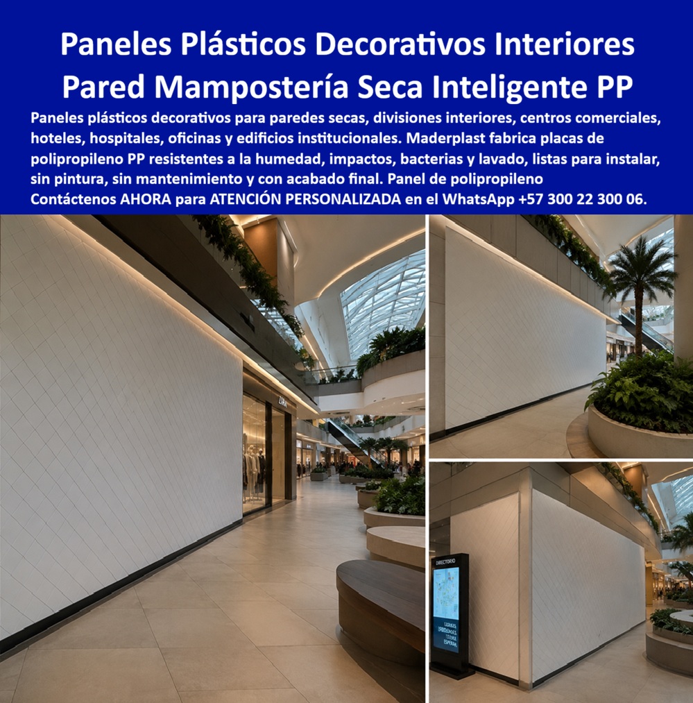 Divisiones Modulares Paneles Fachada Exteriores Antihumedad Maderplast Placas decorativas plásticas sustitución de drywall panel interiores Panel de pared seca resistente a la humedad Mampostería Seca Inteligente Panel plástico PP Aa  DIVISIONES MODULARES PANELES FACHADA EXTERIORES ANTIHUMEDAD MADERPLAST PARA MAMPOSTERÍA SECA INTELIGENTE  Las Divisiones Modulares Paneles Fachada Exteriores Antihumedad Maderplast, constituidas por las Placas decorativas plásticas sustitución de drywall, el panel interiores, el Panel de pared seca resistente a la humedad, la Mampostería Seca Inteligente y el Panel plástico PP Aa, representan la solución tecnológica protagonista en cerramientos de alto impacto visual y funcional. La imagen expone tres perspectivas de pasillos y zonas comunes de un centro comercial de gran formato, donde se aprecia un cerramiento perimetral de gran altura fabricado en paneles de polipropileno blanco Maderplast con textura diagonal reticulada, iluminado mediante luz LED indirecta en el borde superior, garantizando una estética impecable sin imperfecciones de superficie. El texto superior del encabezado precisa: "Paneles Plásticos Decorativos Interiores Pared Mampostería Seca Inteligente PP. Paneles plásticos decorativos para paredes secas, divisiones interiores, centros comerciales, hoteles, hospitales, oficinas y edificios institucionales. Maderplast fabrica placas de polipropileno PP resistentes a la humedad, impactos, bacterias y lavado, listas para instalar, sin pintura, sin mantenimiento y con acabado final. Panel de polipropileno. Contáctenos AHORA para ATENCIÓN PERSONALIZADA en el WhatsApp +57 300 22 300 06".  La especificación de paneles tradicionales de cartón yeso tipo drywall en espacios comerciales, institucionales u hospitalarios genera graves patologías por abolladuras debidas al tráfico constante, fisuración en juntas, floración de hongos por condensación e imposibilidad de desinfección mediante lavado a presión. La implementación de placas decorativas plásticas sustitución de drywall y paneles plásticos estructurales como reemplazo del fenólico o cartón yeso soluciona de raíz estos inconvenientes. Las divisiones modulares Maderplast actúan como muros secos de polipropileno bactericidas, lavables, incombustibles e inalterables al agua, garantizando un acabado permanente de especificación arquitectónica superior sin requerir pañetes, estucos ni capas de pintura protectora.  En la arquitectura comercial y la construcción moldes para concreto o divisiones secas, los paneles para encofrado, tableros para encofrado, placas para encofrados y placas para formaletas Maderplast destacan por su máxima ligereza y facilidad de ensamble modular de alta precisión. A diferencia de las placas convencionales propensas a la deformación por humedad o al ataque de plagas, este sistema de mampostería seca inteligente y entibados no sufre degradación biológica ni química, manteniendo su estabilidad geométrica por décadas. La utilización de formaletas reutilizables y encofrados reutilizables en paredes y placas reduce significativamente el tiempo de ejecución en obra, elimina el desperdicio de materiales y disminuye sustancialmente el costo total de propiedad (TCO) para la gerencia del proyecto.  Las soluciones constructivas e ingeniería de cerramientos Maderplast demuestran que los paneles de drywall o revestimientos tradicionales de la competencia, aun cuando fueran obsequiados, resultan sumamente costosos para la administración del inmueble debido a las constantes reparaciones, cierres temporales de locales comerciales por repintado y costos ocultos de mantenimiento. Maderplast asegura acabados estructurales, acabados permanentes y acabados arquitectónicos de alta resistencia al impacto, respaldados por plantas con certificación ISO 9001 en diseño e ISO 14001 en gestión ambiental, probadas bajo estrictas normas internacionales.  "DIRECTOR GENERAL DE OBRA — CONSTRUCTORA BOLÍVAR S.A. Sustituir el drywall tradicional por las divisiones modulares y paneles de mampostería seca Maderplast en las zonas comunes de nuestro proyecto comercial permitió entregar las áreas de circulación un 40% más rápido. Eliminamos definitivamente las cuadrillas de pintura y entregamos muros 100% lavables e inmunes al impacto del tráfico peatonal.'"  Para verificación técnica de resistencia al impacto, normas de higiene hospitalaria, planos acotados o inspección de pruebas de laboratorio en video (como las pruebas de resistencia extrema Maderplast ante retroexcavadora y rotomartillo en YouTube: youtube.com/watch?v=doRIRlOAgX8, aplicaciones estructurales en youtube.com/watch?v=IwzorusG2ss y acabados en youtube.com/watch?v=_IV-ub_6hUY), los proyectistas e ingenieros pueden solicitar la documentación respaldada. Contacto directo con el Departamento de Ingeniería para asesoría personalizada. Ing. Soporte Técnico: (+57) 300 22 300 06.