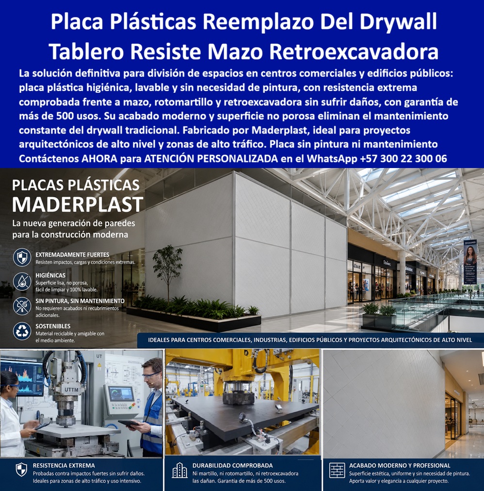 Divisiones Modulares Paneles Fachada Exteriores Antihumedad Maderplast Tableros Reemplazo de Drywall Paredes Secas con Acabado Final Paredes secas plásticas listas división interior Placas decorativas plásticas sustitución de drywall  Placas plásticas de reemplazo del drywall resuelven, con evidencia física verificable en video, la pregunta que más duda genera entre arquitectos y constructores de centros comerciales y edificios públicos: ¿realmente puede un panel no metálico ni cerámico soportar el uso intensivo, el tráfico constante y los golpes accidentales de un espacio comercial de alto flujo? La respuesta de Maderplast se demuestra, no se promete: estas placas de polipropileno de alta resistencia han sido sometidas a ensayos de impacto severo con mazo, rotomartillo y retroexcavadora, documentados en video, alcanzando niveles de resistencia que ningún tablero de drywall convencional soporta ni remotamente.  Esa resistencia extrema es solo la mitad de la ecuación. La otra mitad es lo que un administrador de centro comercial o de edificio público enfrenta día a día: la superficie lisa y no porosa de la placa Maderplast es altamente lavable y resiste la limpieza frecuente con agua y detergente, sin absorber humedad ni desarrollar el hongo o la mancha típica de una pared de drywall en zonas de alto tráfico, baños públicos o áreas de manejo de alimentos. A diferencia del drywall tradicional, que exige pintura, resane y mantenimiento constante para mantenerse presentable, la placa plástica no requiere pintura ni recubrimientos adicionales: su acabado moderno y su superficie uniforme aportan valor y elegancia al proyecto desde el momento de la instalación, sin ciclo de mantenimiento posterior.  Maderplast respalda cada placa con un mínimo de 150 usos y ciclos de vida garantizados en condiciones de uso intensivo, cifra muy superior a la vida útil que ofrece un panel de drywall convencional en zonas de alto tráfico, y validada además mediante ensayos de control de calidad y resistencia a impacto que la empresa puede poner a disposición del cliente que lo solicite. Para el gerente de un proyecto arquitectónico de alto nivel, esto significa una división de espacios que no vuelve a la lista de mantenimiento del edificio en años, liberando presupuesto operativo que normalmente se destina a pintar y resanar muros de alto tráfico de forma recurrente.  El sistema es además sostenible: fabricado en material reciclable y amigable con el medio ambiente, responde a la exigencia creciente de certificaciones de construcción sostenible en proyectos comerciales e institucionales, sin sacrificar ni resistencia ni acabado estético. Ideal para centros comerciales, industrias, edificios públicos y proyectos arquitectónicos de alto nivel, este sistema de divisiones modulares plásticas reemplaza al drywall exactamente donde más se necesita: en los espacios de mayor tráfico, mayor exigencia de higiene y menor tolerancia a mantenimientos frecuentes.  Antes de definir el sistema de división interior de su próximo proyecto comercial o institucional, nuestro equipo de ingeniería puede evaluar el nivel de tráfico esperado y el acabado requerido, y proponer la solución en placa plástica de alta resistencia adecuada, con la evidencia de ensayo que su proyecto necesite. Escríbenos: (+57) 300 22 300 06 — ingenieria@maderplast.co. Maderplast: la nueva generación de paredes para la construcción moderna, resistente donde el drywall se rinde.  Video sugerido para este bloque: Prueba extrema Maderplast frente a mazo, retroexcavadora y rotomartillo — https://www.youtube.com/watch?v=doRIRlOAgX8