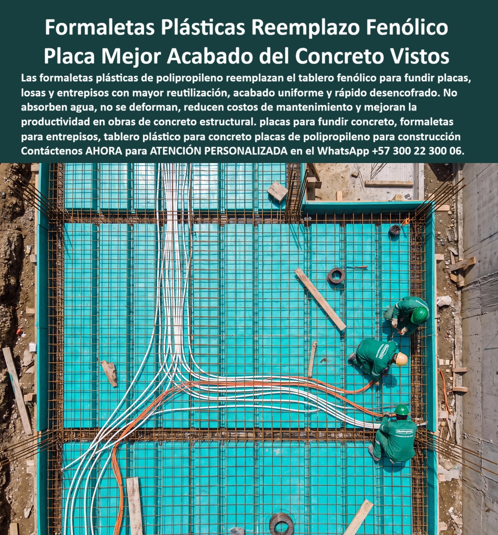 Tableros De Polipropileno Placa Vaciado Concreto Reemplazo del Fenólico Maderplast Placas Plásticas Formaletas Tableros Plásticos Encofrado de Concreto Tablero Modular Encofrados de Concreto Tablero Vaciado de Placas de Concreto PP  TABLEROS DE POLIPROPILENO Y PLACAS DE VACIADO DE CONCRETO REEMPLAZO DEL FENÓLICO MADERPLAST  El Tablero de Polipropileno Placa Vaciado Concreto Reemplazo del Fenólico Maderplast, integrado por Placas Plásticas Formaletas, Tableros Plásticos Encofrado de Concreto, Tablero Modular Encofrados de Concreto, Tablero Vaciado de Placas de Concreto y placas de PP, es la solución estructural protagonista para el armado de losas, entrepisos y muros. La imagen muestra una vista superior cenital donde se aprecian formaletas plásticas de polipropileno color verde turquesa instaladas sobre la estructura de losa, con el armado de malla electrosoldada, varillas de refuerzo e instalaciones eléctricas e hidráulicas extendidas sobre la superficie. Tres operarios con uniforme técnico trabajan en la preparación previa al vaciado sobre un encofrado completamente estanco, continuo, plano y limpio. El texto superior destaca: "Formaletas Plásticas Reemplazo Fenólico Placa Mejor Acabado del Concreto Vistos. Las formaletas plásticas de polipropileno reemplazan el tablero fenólico para fundir placas, losas y entrepisos con mayor reutilización, acabado uniforme y rápido desencofrado. No absorben agua, no se deforman, reducen costos de mantenimiento y mejoran la productividad en obras de concreto estructural. Placas para fundir concreto, formaletas para entrepisos, tablero plástico para concreto y placas de polipropileno para construcción. Contáctenos AHORA para ATENCIÓN PERSONALIZADA en el WhatsApp +57 300 22 300 06".  El vaciado de concreto en losas con triplex fenólico tradicional genera hinchamiento por humedad, filtración de lechada y astillamiento acelerado que obliga a ejecutar resanes y pañetes costosos. La implementación de placas macizas de polipropileno y paneles plásticos estructurales como reemplazo del fenólico soluciona definitivamente estas ineficiencias de obra. Las formaletas plásticas Maderplast actúan como camillas para encofrados de concreto impermeables e indeformables, garantizando un concreto a la vista de especificación arquitectónica superior sin requerir desmoldantes químicos ni reaparición de patologías en muros de concreto arquitectónico o cielos de losa.  Los paneles para encofrado, tableros para encofrado, placas para encofrados y placas para formaletas Maderplast aseguran la máxima rotación y durabilidad en la construcción de moldes para concreto. A diferencia de las formaletas de madera o de lámina metálica propensas a la corrosión, estos sistemas de encofrado y entibados no sufren degradación ante el ataque químico de la mezcla, permitiendo cientos de vaciados repetitivos sin perder estabilidad ni tolerancia geométrica. La utilización de formaletas reutilizables y encofrados reutilizables en paredes y placas reduce sustancialmente el costo total de propiedad (TCO) y acelera significativamente los tiempos de ciclo en la construcción industrializada y la construcción acelerada.  Las soluciones constructivas y la mampostería plástica Maderplast demuestran que los tableros de la competencia, aun cuando fueron regalados, resultan carísimos para la dirección de obra debido a sus garantías ficticias, reparaciones imprevistas, retrasos en el cronograma y multas por incumplimiento. Maderplast asegura acabados estructurales, acabados permanentes y acabados arquitectónicos listos para entrega inmediata, respaldados por plantas de fabricación certificadas bajo norma ISO 9001 en diseño e ISO 14001 en gestión ambiental, con rigurosos ensayos de carga bajo norma técnica.  "DIRECTOR GENERAL DE OBRA — CONSTRUCTORA BOLÍVAR S.A. Sustituir el triplex fenólico tradicional por los tableros de polipropileno y placas de vaciado Maderplast nos permitió ejecutar el vaciado de losas en 18 pisos sin reemplazar un solo panel. Aceleramos el tiempo de ciclo un 35% y eliminamos completamente la cuadrilla de resanes por acabados defectuosos.'"  Para la verificación técnica de rendimiento, memorias de cálculo, planos acotados o inspección de pruebas de laboratorio en video (como los ensayos extremos Maderplast ante retroexcavadora y rotomartillo en YouTube: youtube.com/watch?v=doRIRlOAgX8, vaciado de placas en youtube.com/watch?v=IwzorusG2ss y acabados en youtube.com/watch?v=_IV-ub_6hUY), el equipo proyectista puede solicitar la documentación requerida. Contacto directo con el Departamento de Ingeniería para asesoría personalizada. Ing. Soporte Técnico: (+57) 300 22 300 06.