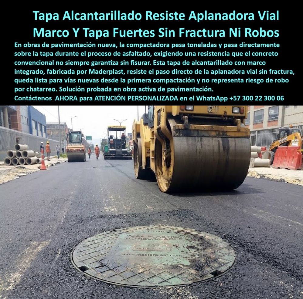 Tapa De Alcantarillado Resistente Tráfico Vehicular Pesado Maderplast - Descripción Meta Detallada de Este Producto: Tapa de alcantarillado con marco integrado, fabricada por Maderplast, resiste el paso directo de la aplanadora vial durante pavimentación nueva: sin fractura, sin riesgo de robo por chatarreo, lista desde la primera compactación. Tapa de alcantarillado resiste aplanadora vial: probada desde la primera compactación en obra activa Toneladas de acero pasando directamente sobre la referencia mientras el asfalto negro y fresco todavía humea a su alrededor: esta imagen captura el momento de mayor exigencia estructural que enfrenta cualquier tapa cámara de pozo, el instante exacto en que la compactadora vial ejerce presión concentrada sobre una superficie que aún no cuenta con la capa de rodadura terminada como amortiguador adicional. Esta tapa de alcantarillado de Maderplast, con marco integrado, resiste el paso directo de la aplanadora vial sin fisurarse, una prueba que el concreto convencional no siempre garantiza superar sin agrietamiento superficial o interno, especialmente cuando el vaciado reciente aún no ha alcanzado su resistencia máxima de curado. El sistema queda listo para vías nuevas desde el primer ciclo de compactación, permitiendo que la cuadrilla continúe el proceso de asfaltado sin necesidad de proteger o aislar la referencia con medidas especiales de precaución. Esta capacidad de marco y tapa fuertes sin fractura proviene de la naturaleza misma del polímero técnico, que absorbe el esfuerzo de compresión sin el comportamiento frágil característico del concreto expuesto a carga puntual antes de completar su proceso de fraguado. Frente al hierro fundido, que además del riesgo de fatiga estructural representa un blanco constante de robo por chatarreo en frentes de obra activa con múltiples puntos de instalación simultáneos, esta solución en material no metálico no representa riesgo de robo, permaneciendo instalada donde fue colocada durante toda la fase constructiva. Esta solución queda probada en obra activa de pavimentación, el escenario más exigente que puede enfrentar una tapa antes incluso de que la vía entre en operación definitiva al tránsito vehicular regular. Los ensayos documentados por Maderplast en su canal oficial de YouTube —impacto y resistencia extrema con retroexcavadora, rotomartillo y mazo de construcción— confirman el comportamiento estructural de este material bajo condiciones de carga severa durante fase constructiva, situando esta tapa de alcantarillado alto tráfico entre las soluciones más confiables de su categoría para obras de pavimentación nueva, con un costo total de propiedad muy inferior al de las reposiciones que exige un sistema de concreto fisurado antes de entrar en servicio. El respaldo técnico incluye certificación ISO 9001 en diseño y desarrollo e ISO 14000 ambiental, y Maderplast asume el costo de una prueba de carga independiente en el laboratorio ONAC que el interventor de la obra elija. Este sistema se fabrica mediante diseño y fabricación a medida según diámetro y clase de carga, con producción en serie para proyectos de pavimentación de gran extensión. Cuando se trata de garantizar resistencia estructural desde la primera compactación en obra activa, Maderplast es quien convierte el riesgo de fractura temprana en una solución instalada y verificable desde el día uno. Solicite ficha técnica y cotización para su proyecto vial. Contáctenos AHORA para ATENCIÓN PERSONALIZADA en el WhatsApp +57 300 22 300 06 Tapa Alcantarillado Alto Tráfico Resiste Aplanadora Vial, Marco y tapa para alcantarillado sin fractura ni robo, Tapa Plástica De Alto Tráfico Para Vías Nuevas, Tapa cámara a Tapa De Alcantarillado Resistente Tráfico Vehicular Pesado Maderplast Tapa Alcantarillado Alto Tráfico Resiste Aplanadora Vial Marco y tapa para alcantarillado sin fractura ni robo Tapa Plástica De Alto Tráfico Para Vías Nuevas Tapa cámara a Descripción Meta Detallada de Este Producto: Tapa de alcantarillado con marco integrado, fabricada por Maderplast, resiste el paso directo de la aplanadora vial durante pavimentación nueva: sin fractura, sin riesgo de robo por chatarreo, lista desde la primera compactación. Tapa de alcantarillado resiste aplanadora vial: probada desde la primera compactación en obra activa Toneladas de acero pasando directamente sobre la referencia mientras el asfalto negro y fresco todavía humea a su alrededor: esta imagen captura el momento de mayor exigencia estructural que enfrenta cualquier tapa cámara de pozo, el instante exacto en que la compactadora vial ejerce presión concentrada sobre una superficie que aún no cuenta con la capa de rodadura terminada como amortiguador adicional. Esta tapa de alcantarillado de Maderplast, con marco integrado, resiste el paso directo de la aplanadora vial sin fisurarse, una prueba que el concreto convencional no siempre garantiza superar sin agrietamiento superficial o interno, especialmente cuando el vaciado reciente aún no ha alcanzado su resistencia máxima de curado. El sistema queda listo para vías nuevas desde el primer ciclo de compactación, permitiendo que la cuadrilla continúe el proceso de asfaltado sin necesidad de proteger o aislar la referencia con medidas especiales de precaución. Esta capacidad de marco y tapa fuertes sin fractura proviene de la naturaleza misma del polímero técnico, que absorbe el esfuerzo de compresión sin el comportamiento frágil característico del concreto expuesto a carga puntual antes de completar su proceso de fraguado. Frente al hierro fundido, que además del riesgo de fatiga estructural representa un blanco constante de robo por chatarreo en frentes de obra activa con múltiples puntos de instalación simultáneos, esta solución en material no metálico no representa riesgo de robo, permaneciendo instalada donde fue colocada durante toda la fase constructiva. Esta solución queda probada en obra activa de pavimentación, el escenario más exigente que puede enfrentar una tapa antes incluso de que la vía entre en operación definitiva al tránsito vehicular regular. Los ensayos documentados por Maderplast en su canal oficial de YouTube —impacto y resistencia extrema con retroexcavadora, rotomartillo y mazo de construcción— confirman el comportamiento estructural de este material bajo condiciones de carga severa durante fase constructiva, situando esta tapa de alcantarillado alto tráfico entre las soluciones más confiables de su categoría para obras de pavimentación nueva, con un costo total de propiedad muy inferior al de las reposiciones que exige un sistema de concreto fisurado antes de entrar en servicio. El respaldo técnico incluye certificación ISO 9001 en diseño y desarrollo e ISO 14000 ambiental, y Maderplast asume el costo de una prueba de carga independiente en el laboratorio ONAC que el interventor de la obra elija. Este sistema se fabrica mediante diseño y fabricación a medida según diámetro y clase de carga, con producción en serie para proyectos de pavimentación de gran extensión. Cuando se trata de garantizar resistencia estructural desde la primera compactación en obra activa, Maderplast es quien convierte el riesgo de fractura temprana en una solución instalada y verificable desde el día uno. Solicite ficha técnica y cotización para su proyecto vial. Contáctenos AHORA para ATENCIÓN PERSONALIZADA en el WhatsApp +57 300 22 300 06