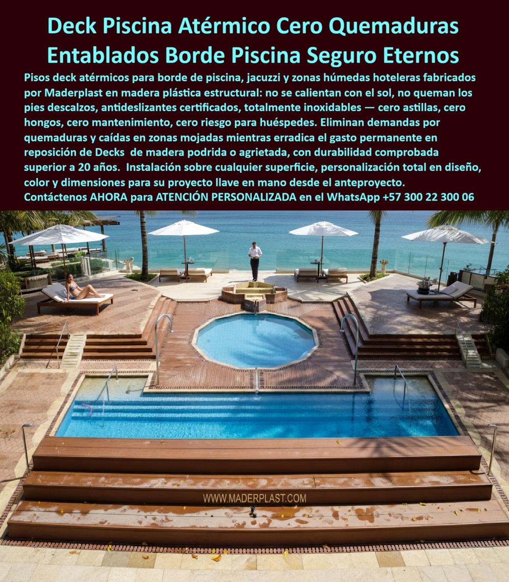 Cubierta Deck Piscina Larga Vida Útil Pisos Decks Bordes Piscinas Maderplast Recubrimientos Zona Social Resisten Sol Protección Total Bañistas Tarima Borde Piscina Premium Alta Durabilidad Pisos Deck Borde Piscina No Calientan Antideslizantes Deck Atérmico para Borde de Piscina y Jacuzzi en Copolímero Estructural — Piso Seguro que No Quema los Pies, Antideslizante y Resistente a Sal, Cloro y UV | Maderplast Fabricante Colombia La imagen lo resume en un vistazo: una plataforma escalonada de tres niveles en tono roble dorado que integra piscina rectangular, jacuzzi circular elevado con brocal perimetral y zonas de solárium con camastros, todo en primera línea de playa con vista al océano. Lo que la imagen no puede transmitir —y es el dato que debería definir la especificación— es que ese piso no quema los pies descalzos ni a las dos de la tarde bajo sol directo, porque no es piedra, no es porcelanato, no es composite: es polímero estructural Maderplast con propiedad térmica verificada en laboratorio, conductividad térmica inferior a cualquier alternativa mineral o cementicia, y superficie microgranulada antideslizante que mantiene tracción segura incluso con película de agua salada encima. El problema que resuelve este producto no es estético sino de seguridad y responsabilidad legal. La piedra natural y el porcelanato acumulan calor solar hasta provocar quemaduras plantares reales en huéspedes descalzos —con el consiguiente riesgo de reclamaciones formales, intervención de aseguradoras y daño reputacional que ningún descuento compensa—. El porcelanato además desarrolla microfisuras por choque térmico y sus juntas se convierten en focos de hongos que exigen tratamiento químico semanal. La madera aporta calidez pero se destruye con humedad, brisa salina y cloro: astillas, pudrición y reposición cíclica cada temporada. Al comprador no lo recordarán por haber conseguido el precio más bajo sino por los éxitos o fracasos de su decisión, y una compra "barata" que genera quemaduras, caídas y gastos de reposición es lo que sale carísimo por fallas, mantenimiento, pérdida de imagen y falta de garantía de empresas que no responden. Maderplast elimina los tres riesgos simultáneamente. La baja conductividad térmica del polímero impide que la superficie alcance temperaturas incómodas bajo sol directo en horas pico, eliminando quemaduras plantares de raíz. El acabado microgranulado antideslizante conserva fricción elevada en mojado. Y el color integral fundido en masa —pigmento inorgánico, no pintura— resiste la degradación combinada de brisa salina, cloro y UV sin requerir barnizado, aceitado ni sellado en toda su vida operativa. El sistema se fabrica a medida sobre planos arquitectónicos integrando cambios de nivel, remates curvos de brocal de jacuzzi y escalinatas sin juntas expuestas. Garantía verificable superior a veinte años, fichas técnicas descargables en PDF con medidas, planos y anclaje, certificados de ensayos térmicos con fecha y entidad, y videos de pruebas presenciales en el canal https://www.youtube.com/@maderplasSA. Para certificación LEED, Maderplast documenta huella de carbono de 0,77 y reciclabilidad total. Un hotel frente al mar —nombre reservado por confidencialidad, visita disponible— acumulaba reclamaciones formales por quemaduras plantares sobre su piso de piedra y microfisuras en porcelanato que obligaban a tratamientos antifúngicos semanales; la aseguradora exigió intervención correctiva documentada. Se recubrió la terraza con deck atérmico Maderplast tono roble dorado fabricado a medida para los tres niveles, el brocal del jacuzzi y los remates con acceso a playa. Desde la instalación no se ha registrado una sola reclamación por quemaduras ni caídas, la brisa salina y el cloro no han alterado color ni textura, y el presupuesto de mantenimiento se resignó a otras áreas. Una compra bien hecha no necesita explicaciones, solo recibe felicitaciones, y los productos Maderplast son tan buenos que los demás, al contabilizar riesgo operativo y costos ocultos, no se aceptarían ni regalados. Si necesita cotizar deck atérmico piscina que no quema pies, plataforma escalonada para piscina y jacuzzi a medida, alternativa a piedra natural para borde de piscina caliente, piso de baja conductividad térmica certificada, especificaciones para pliego técnico de infraestructura turística, diseño deck multinivel para resort costero, personalización, planos, renders o fabricación a medida, Maderplast es fabricante directo en Colombia con ingenieros que asesoran desde el anteproyecto. La decisión correcta no es la que cuesta menos hoy; es la que no cuesta nada mañana. Contacte un ingeniero Maderplast por WhatsApp: 57+ 300 22 300 06.