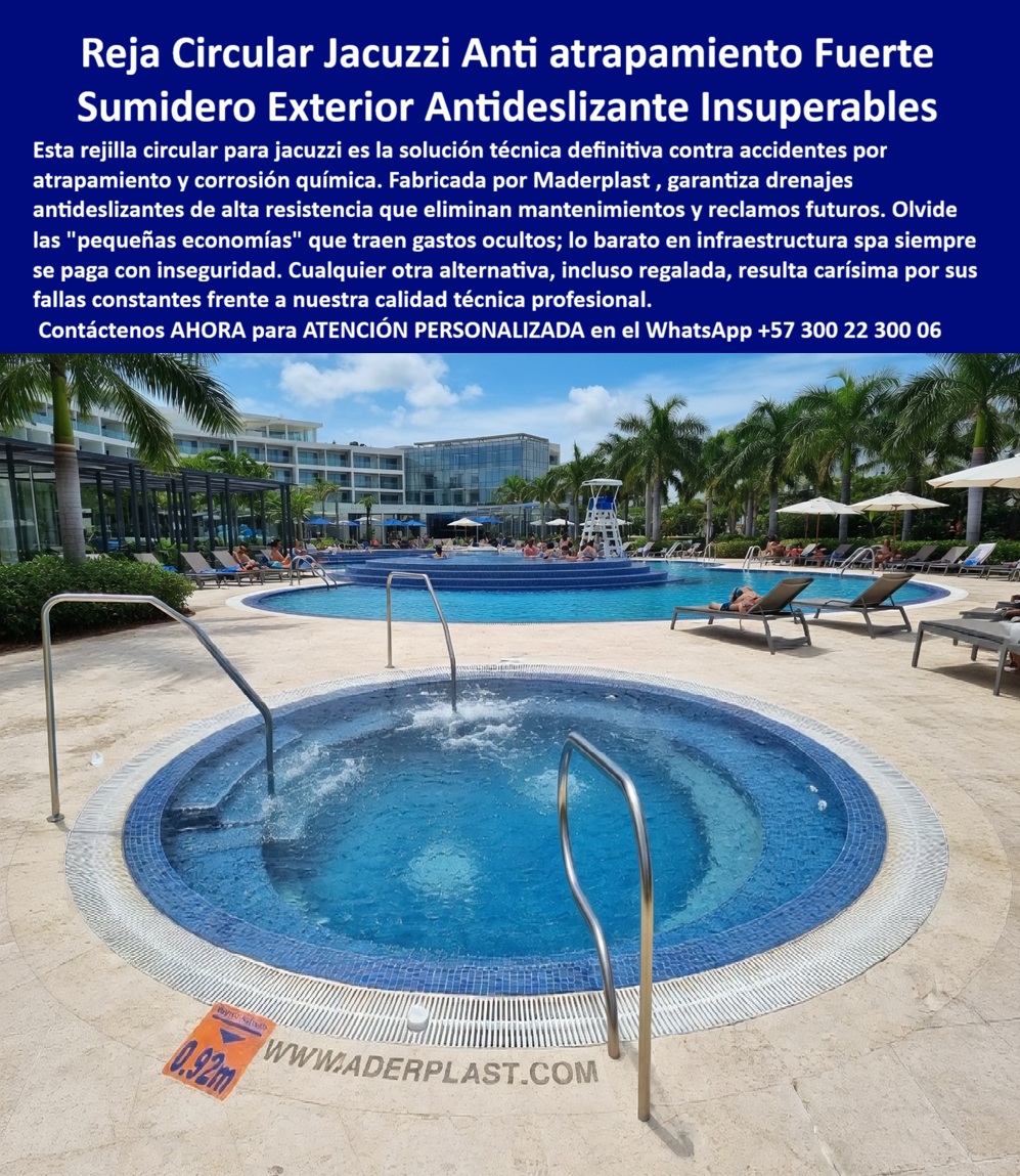 Rejas Circulares Piscina Spa Seguridad Antiatrapamiento Maderplast Rejas Desagüe Exteriores Alta Resistencia Fácil Instalación Rejilla jacuzzi antideslizante evita atrapamientos seguridad total Rejillas Canal Desagüe Spa Resistentes Cloro PP  Rejilla Circular Anti Atrapamiento Maderplast – Rejilla Perimetral Antideslizante para Jacuzzi y Spa En la imagen se aprecia una rejilla circular anti atrapamiento Maderplast para jacuzzi y sumidero exterior, anillo gris claro de gran diámetro con ranuras radiales de drenaje optimizado y superficie texturizada antideslizante que rodea completamente el vaso circular de mosaico azul turquesa en terraza de resort tropical con vista al mar. Esta estructura polimérica presenta bordes redondeados y acabados uniformes que garantizan paso seguro descalzo, fabricada para soportar inmersión continua en cloro y exposición UV sin corrosión ni deformación, manteniendo color integral y cero mantenimiento. La rejilla perimetral Maderplast se integra con precisión al diseño arquitectónico del spa, ofreciendo seguridad anti atrapamiento y durabilidad superior a 20 años en condiciones de alto uso. Quien ha gestionado spas y jacuzzis en hoteles de lujo conoce muy bien el verdadero dolor: las rejillas perimetrales metálicas o plásticas tradicionales se corroen, se deforman y generan resbalones o riesgos de atrapamiento por el cloro constante, el agua estancada y el tráfico descalzo diario. Esto obliga a reparaciones frecuentes, limpiezas profundas y reposiciones que interrumpen la operación, generan riesgos de seguridad y elevan los costos operativos año tras año. Lo que parecía una opción económica termina convirtiéndose en una inversión muy cara por fallas críticas, gastos ocultos y la imposibilidad de justificar ante la gerencia o los inversionistas una decisión que, a la larga, resulta mucho más costosa y problemática. Una compra bien hecha recibe felicitaciones permanentes; una mal hecha no encuentra excusa que compense los gastos adicionales y los dolores de cabeza. Maderplast resuelve este problema de forma definitiva y segura. Fabricamos a medida la rejilla circular jacuzzi spa, el rebosadero curvo spa antideslizante y las rejillas circulares spa perimetrales resistentes cloro con composites poliméricos de ingeniería acuática que eliminan por completo la corrosión, los resbalones, el riesgo de atrapamiento y cualquier necesidad de mantenimiento. El resultado es una rejilla con más de 20 años de vida útil, superficie antideslizante certificada, drenaje radial eficiente, bordes pulidos seguros y diseño modular que se adapta exactamente al radio de curvatura de cualquier jacuzzi o spa, ideal para instalaciones hoteleras mientras cumple los más altos estándares de seguridad y estética en entornos húmedos. Así lo confirman en testimonio de caso real la Gerencia de Infraestructura de un resort hotelero rooftop en un proyecto del 2024: el problema que enfrentamos era la corrosión rápida y deformación de rejillas perimetrales metálicas en el jacuzzi circular del spa, generando riesgos de resbalones, atrapamiento y costos constantes de reparación que comprometían la seguridad y la experiencia de los huéspedes en un entorno de lujo. Después de instalar la rejilla perimetral circular antideslizante Maderplast como rebosadero curvo completo, fabricada a medida según el diseño arquitectónico y colocada alrededor del vaso del spa, el jacuzzi ha operado de forma continua sin ningún mantenimiento correctivo ni pérdida de funcionalidad ni estética después de meses de uso intensivo, manteniendo seguridad máxima y reduciendo drásticamente el costo total de propiedad. Cuando un profesional busca la mejor alternativa duradera a las rejillas metálicas jacuzzi, la rejilla circular perimetral o el rebosadero curvo spa con las especificaciones técnicas correctas, Maderplast entrega la tranquilidad absoluta. Contamos con ficha técnica completa en PDF con medidas, planos de anclaje y especificaciones de carga, certificados de pruebas de laboratorio y videos reales disponibles en el canal de YouTube @maderplasSA. Los productos Maderplast son tan buenos que cualquier otra opción, incluso regalada, terminaría siendo carísima por sus fallas y mantenimientos constantes. Si su proyecto requiere una rejilla perimetral circular que realmente entregue durabilidad extrema, seguridad y rentabilidad a largo plazo, contáctenos hoy. Nuestro equipo de ingenieros está listo para brindarle cotización personalizada, renders, prototipos y toda la asesoría técnica que necesite. WhatsApp directo: +57 300 22 300 06